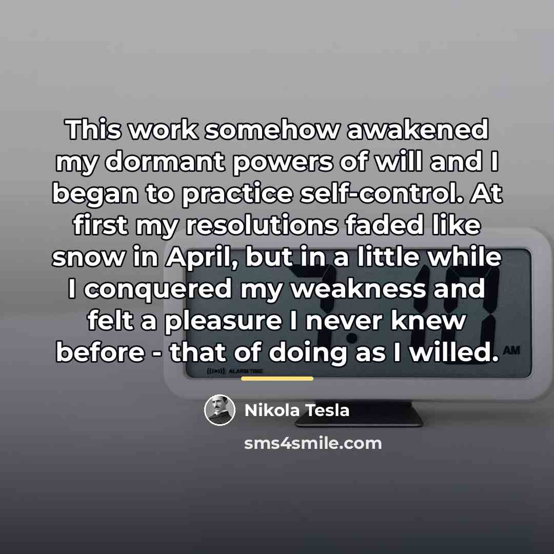 “This work somehow awakened my dormant powers of will and…” quote by Nikola Tesla