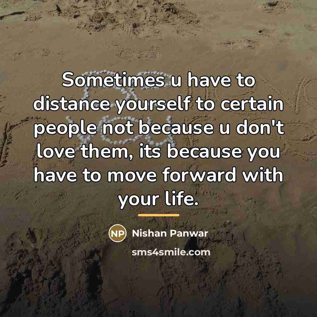 “Sometimes u have to distance yourself to certain people not…” quote by Nishan Panwar