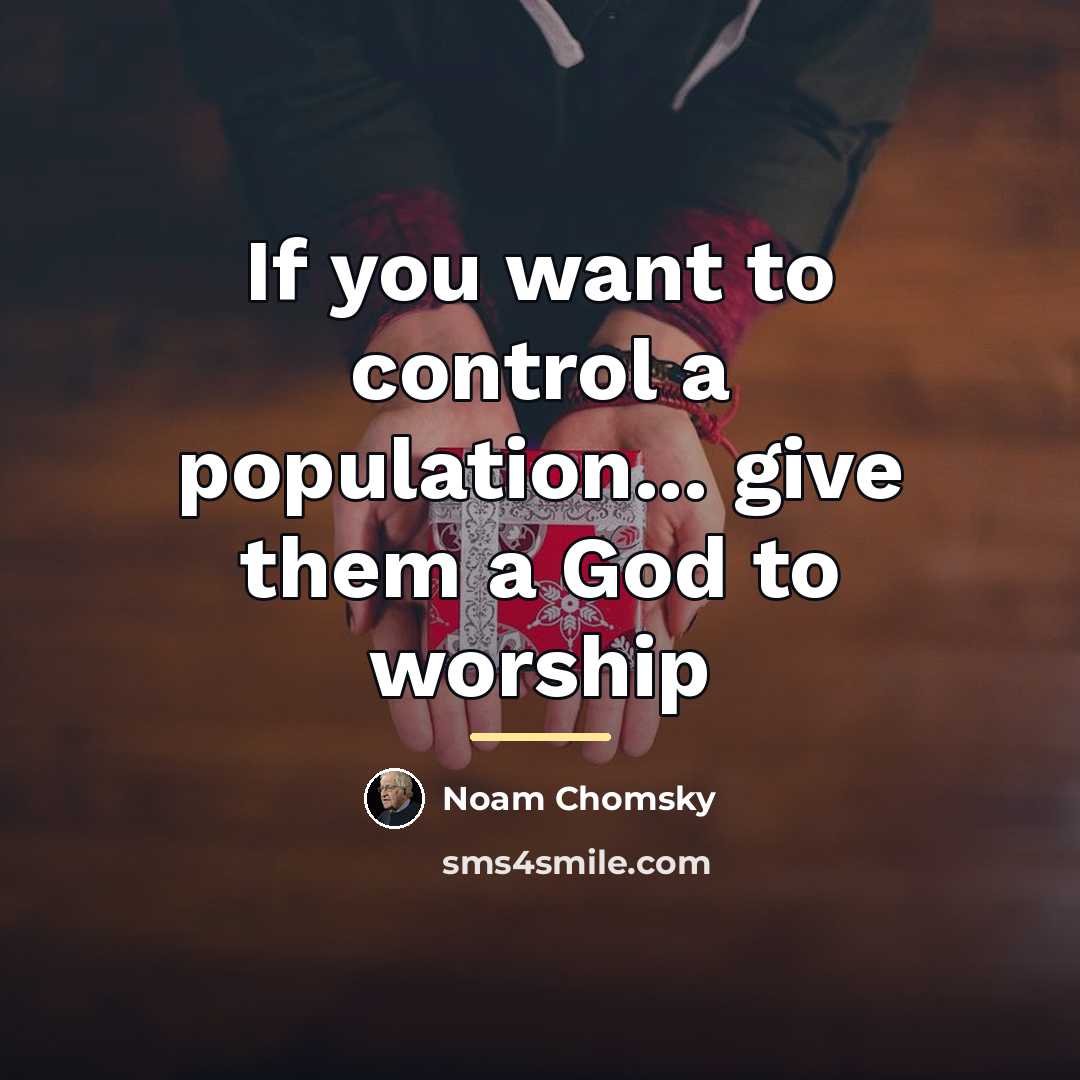 “If you want to control a population... give them a…” quote by Noam Chomsky