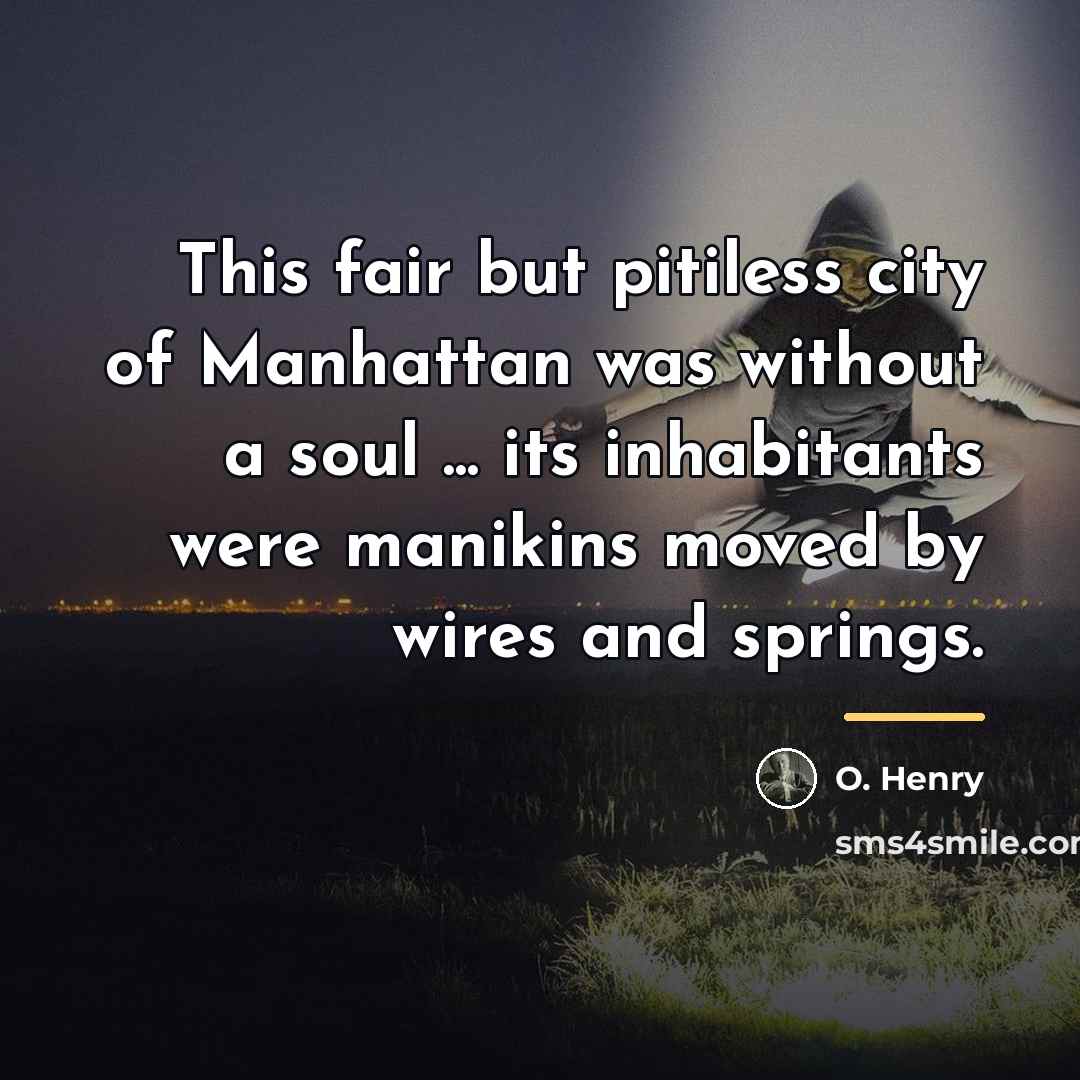 “This fair but pitiless city of Manhattan was without a…” quote by O. Henry