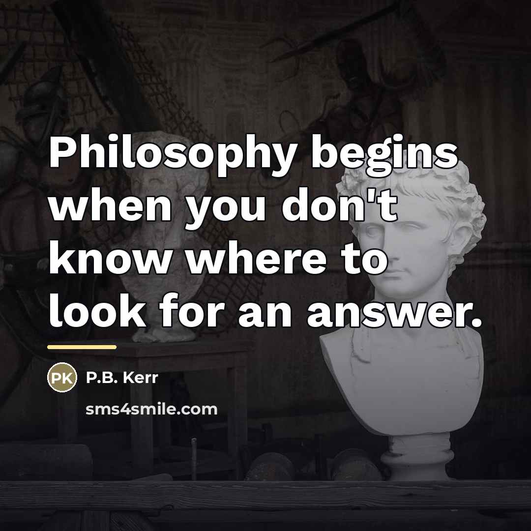 “Philosophy begins when you don't know where to look for…” quote by P.B. Kerr