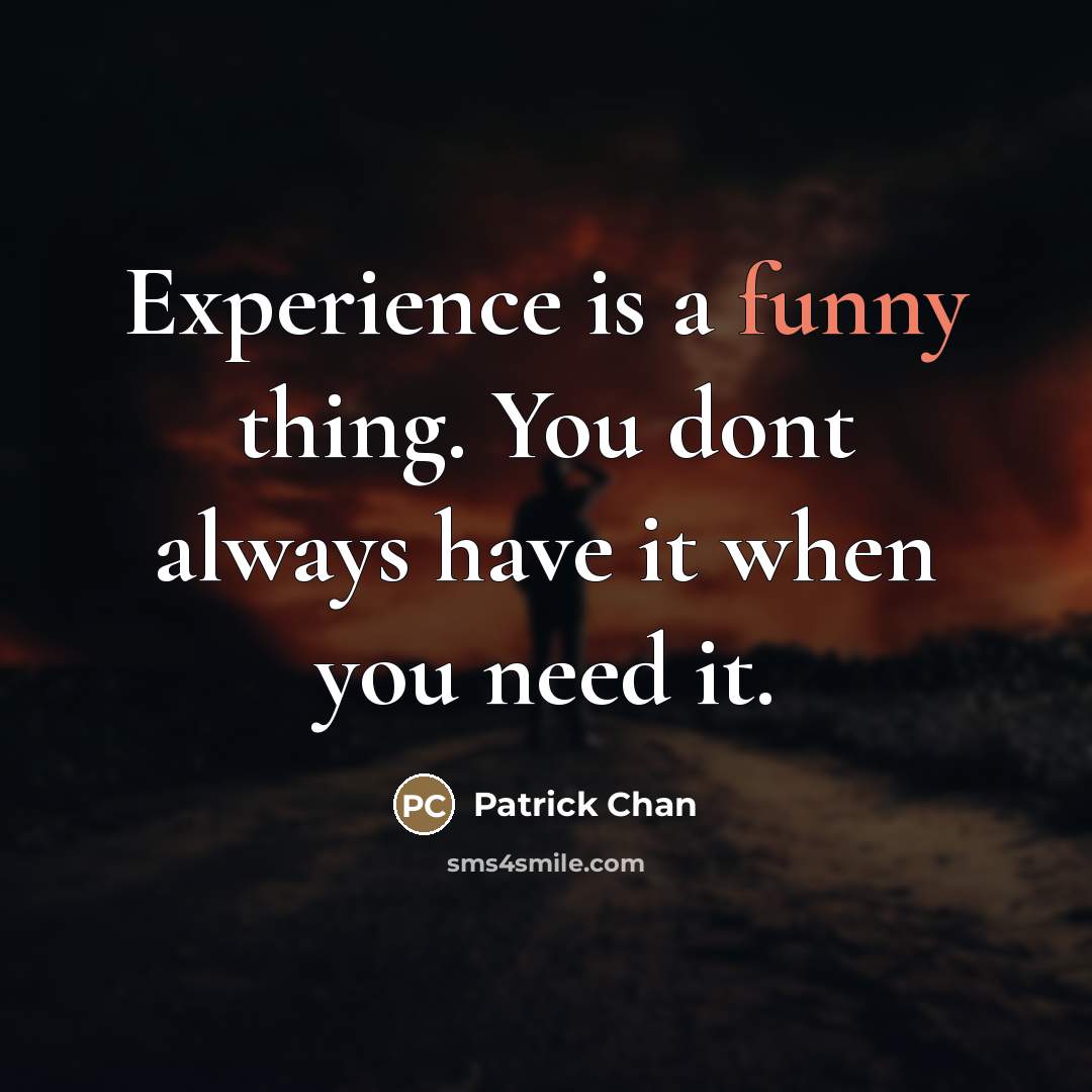 “Experience is a funny thing. You dont always have it…” quote by Patrick Chan