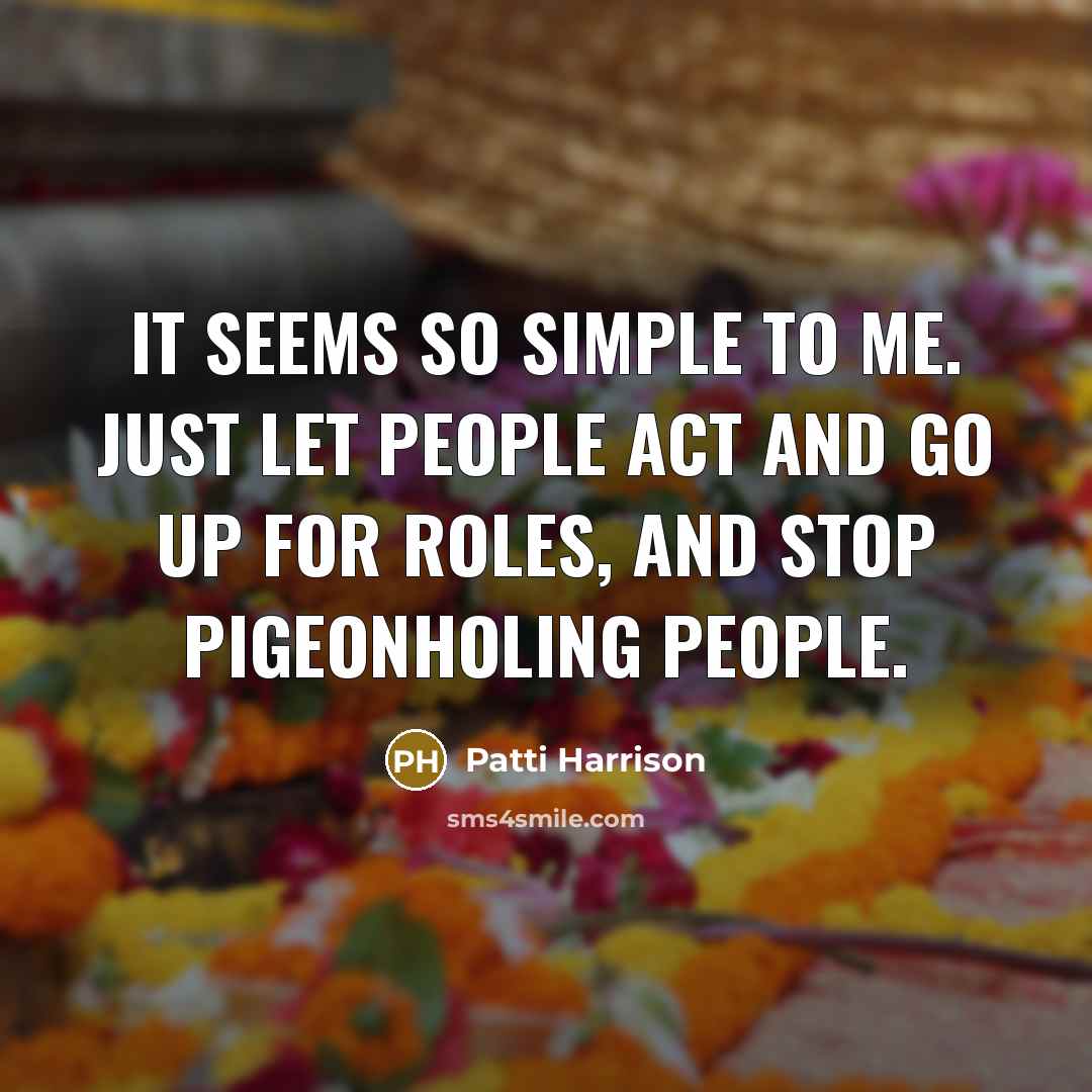 “It seems so simple to me. Just let people act…” quote by Patti Harrison