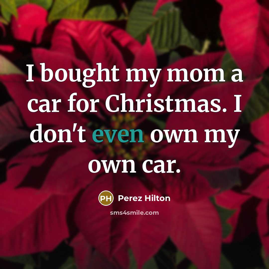 “I bought my mom a car for Christmas. I don't…” quote by Perez Hilton