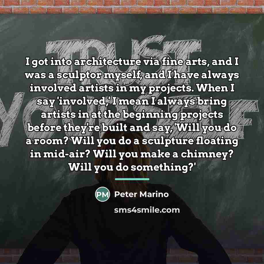 “I got into architecture via fine arts, and I was…” quote by Peter Marino