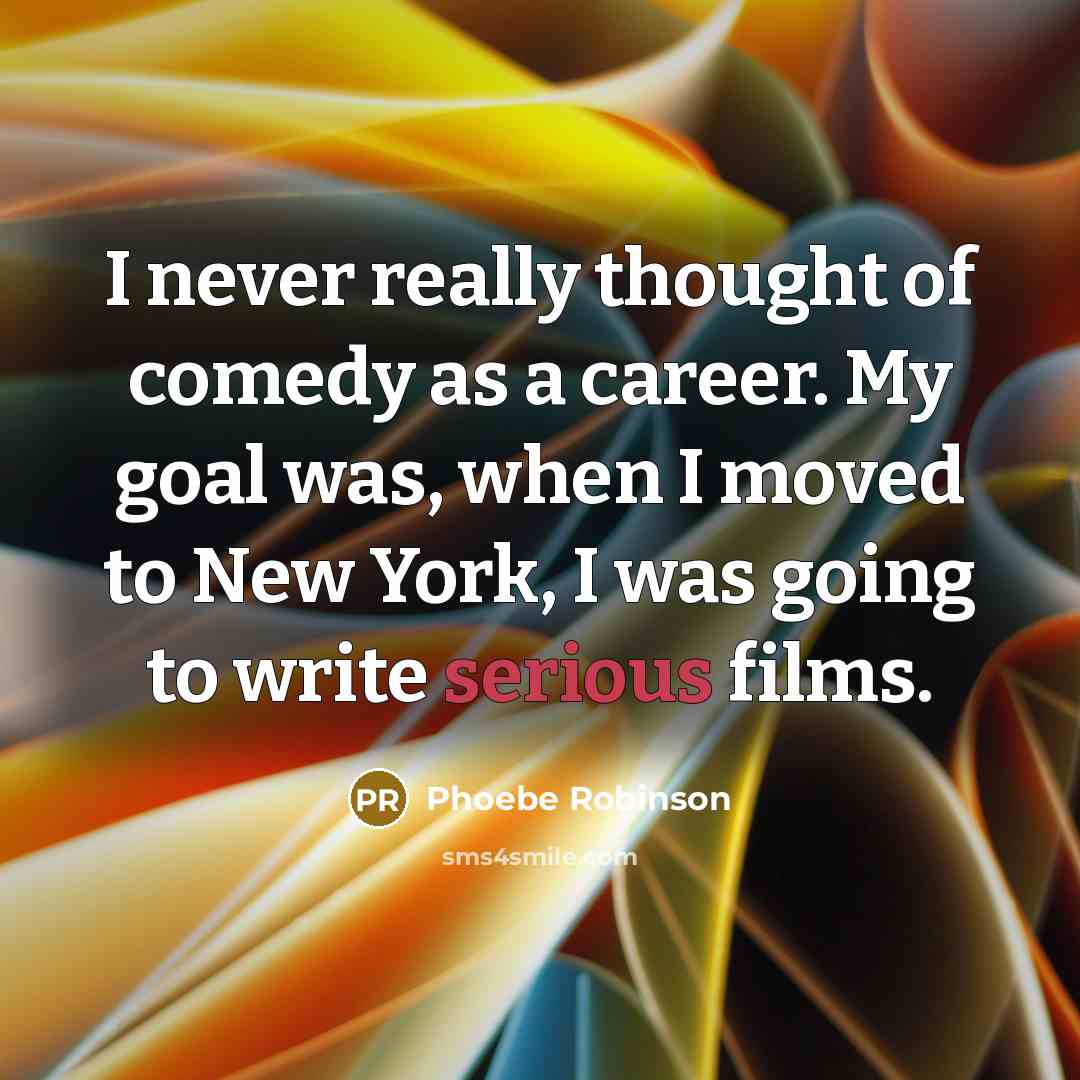 “I never really thought of comedy as a career. My…” quote by Phoebe Robinson