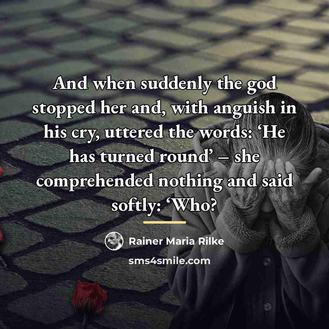 “And when suddenly the god stopped her and, with anguish…” quote by Rainer Maria Rilke