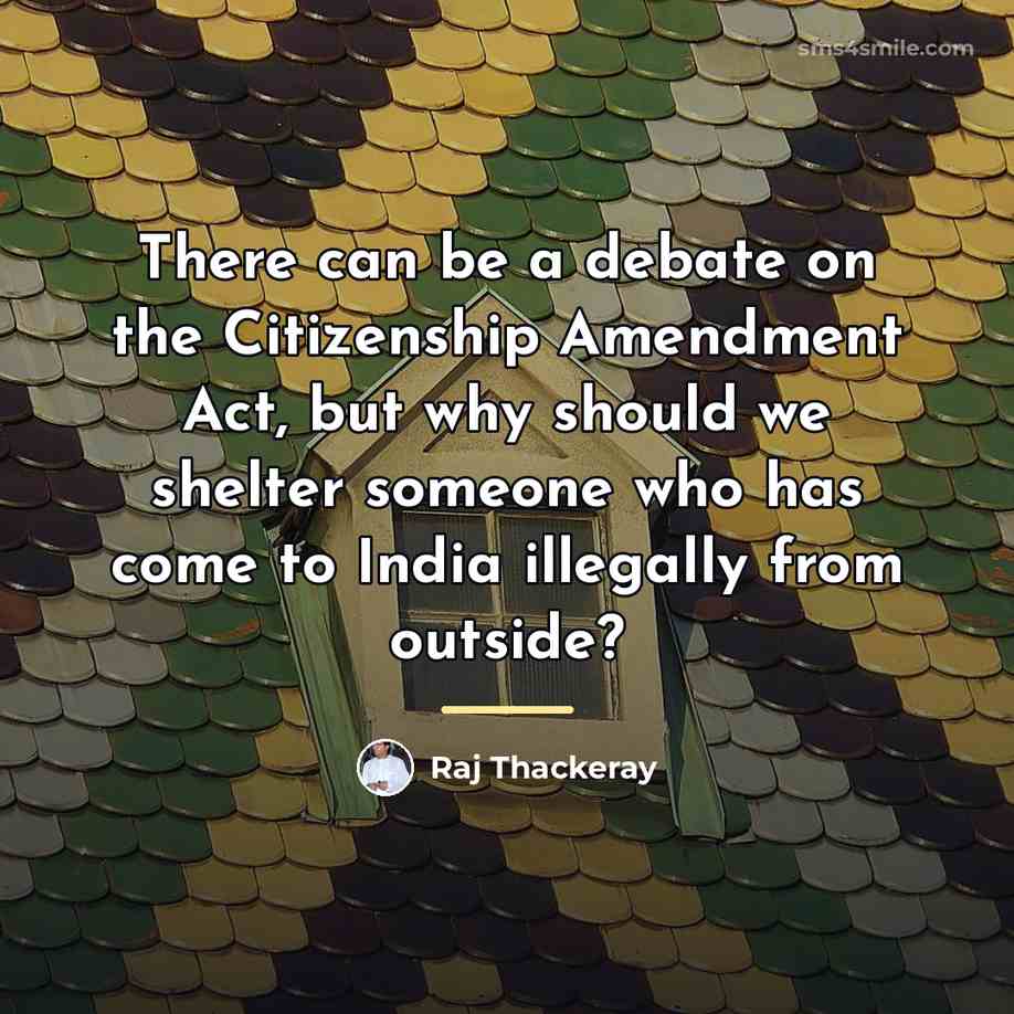 “There can be a debate on the Citizenship Amendment Act,…” quote by Raj Thackeray