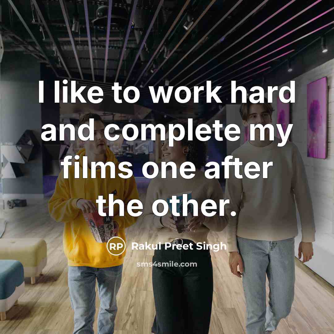 “I like to work hard and complete my films one…” quote by Rakul Preet Singh