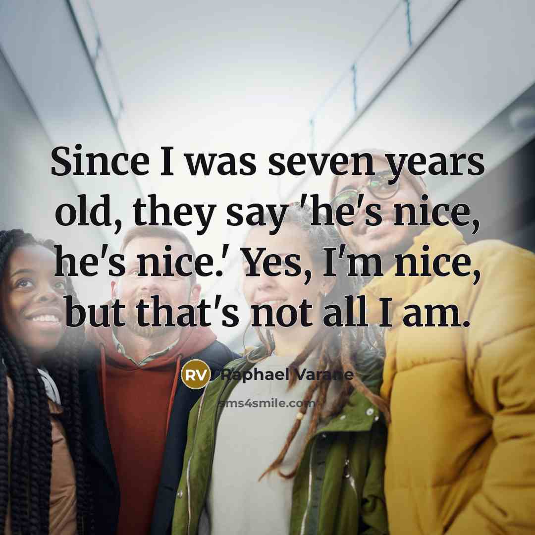 “Since I was seven years old, they say 'he's nice,…” quote by Raphael Varane