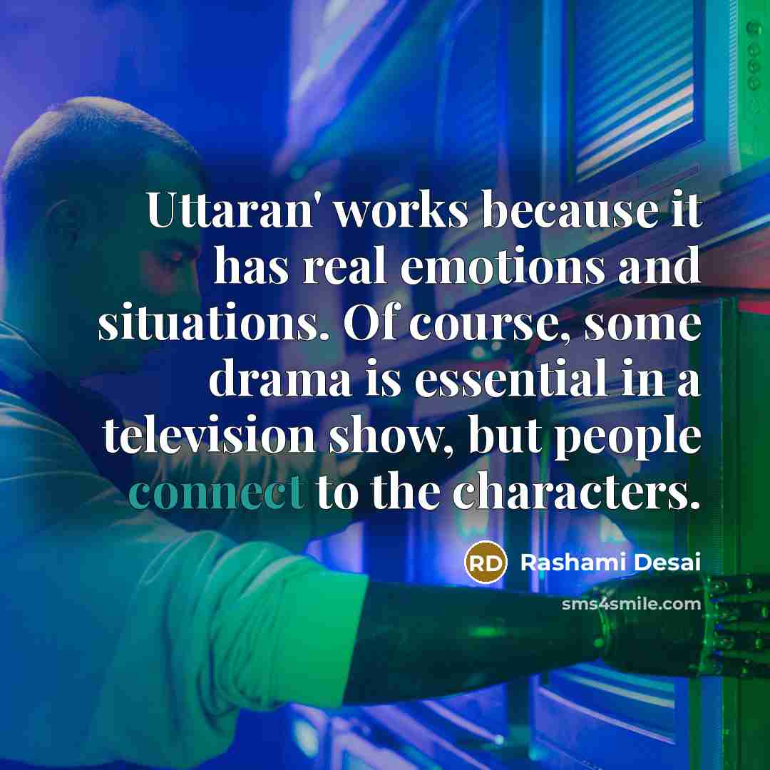 “Uttaran' works because it has real emotions and situations. Of…” quote by Rashami Desai