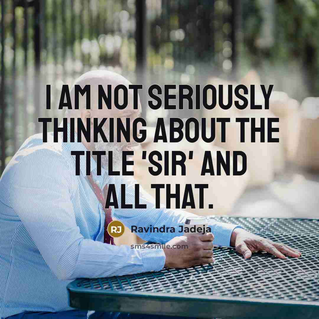 “I am not seriously thinking about the title 'Sir' and…” quote by Ravindra Jadeja