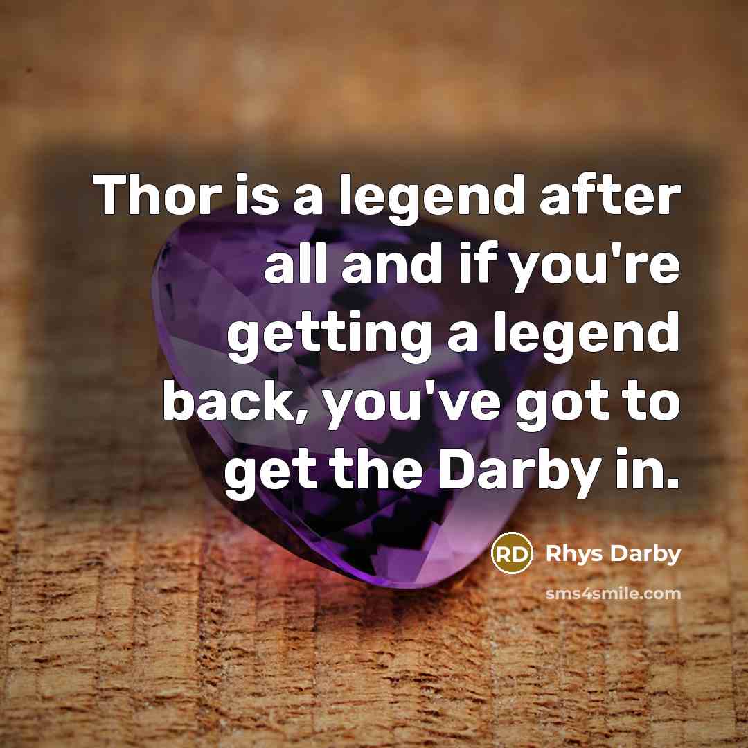 “Thor is a legend after all and if you're getting…” quote by Rhys Darby
