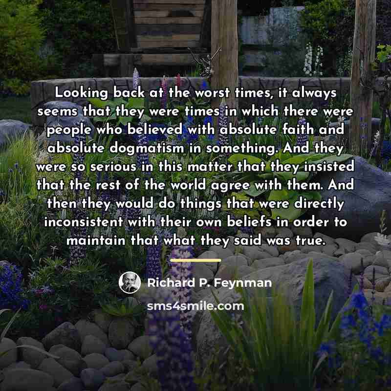 “Looking back at the worst times, it always seems that…” quote by Richard P. Feynman