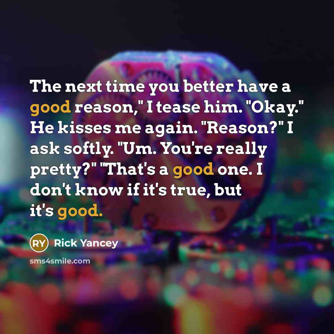 “The next time you better have a good reason," I…” quote by Rick Yancey
