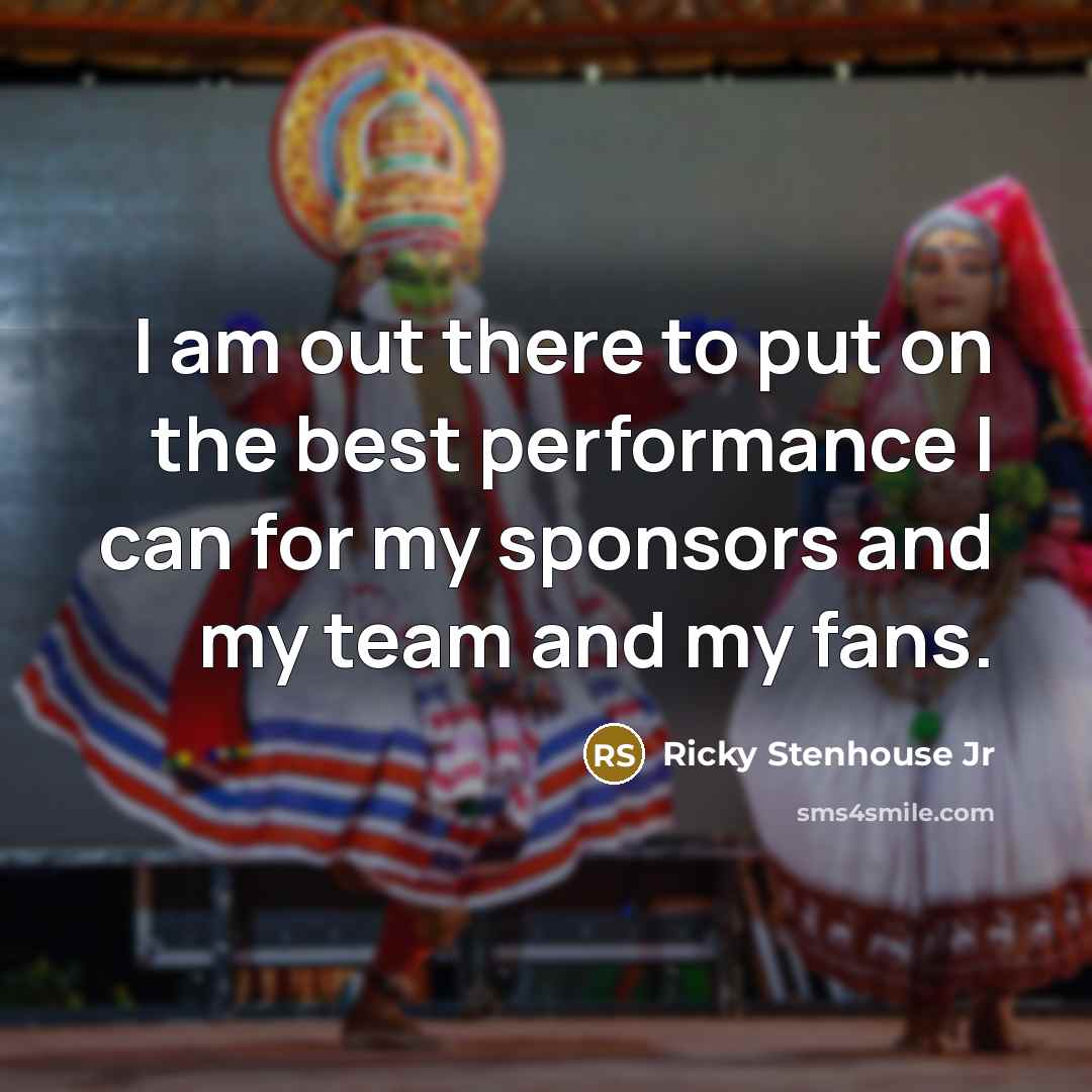 “I am out there to put on the best performance…” quote by Ricky Stenhouse Jr
