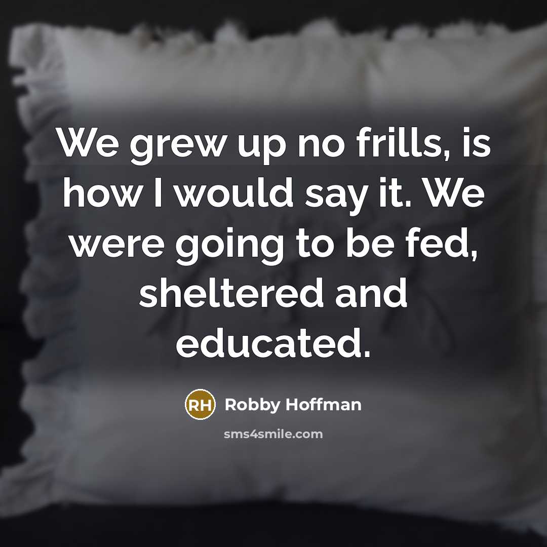 “We grew up no frills, is how I would say…” quote by Robby Hoffman