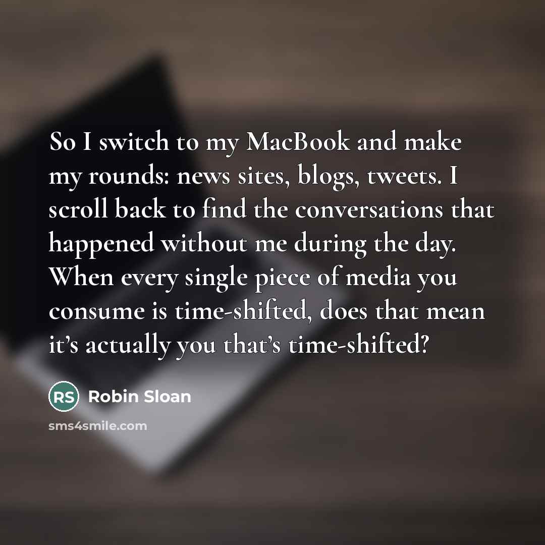 “So I switch to my MacBook and make my rounds:…” quote by Robin Sloan