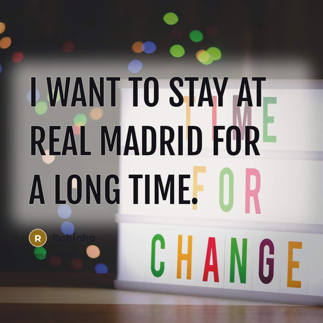 “I want to stay at Real Madrid for a long…” quote by Robinho