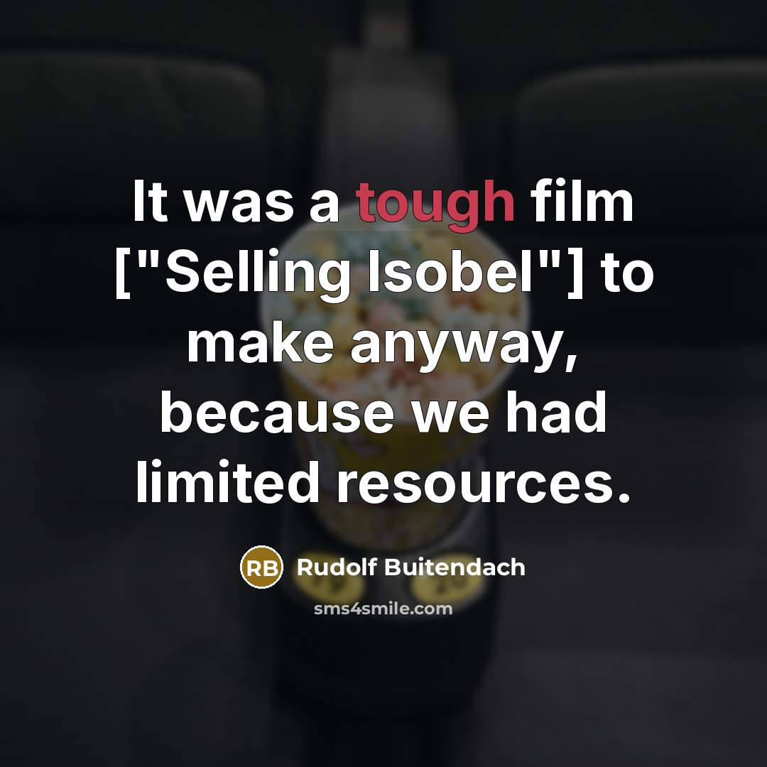 “It was a tough film ["Selling Isobel"] to make anyway,…” quote by Rudolf Buitendach