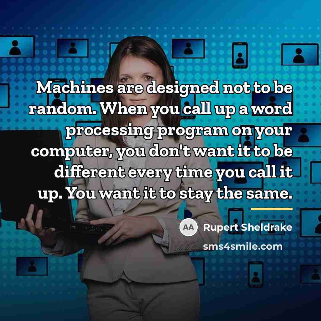 “Machines are designed not to be random. When you call…” quote by Rupert Sheldrake