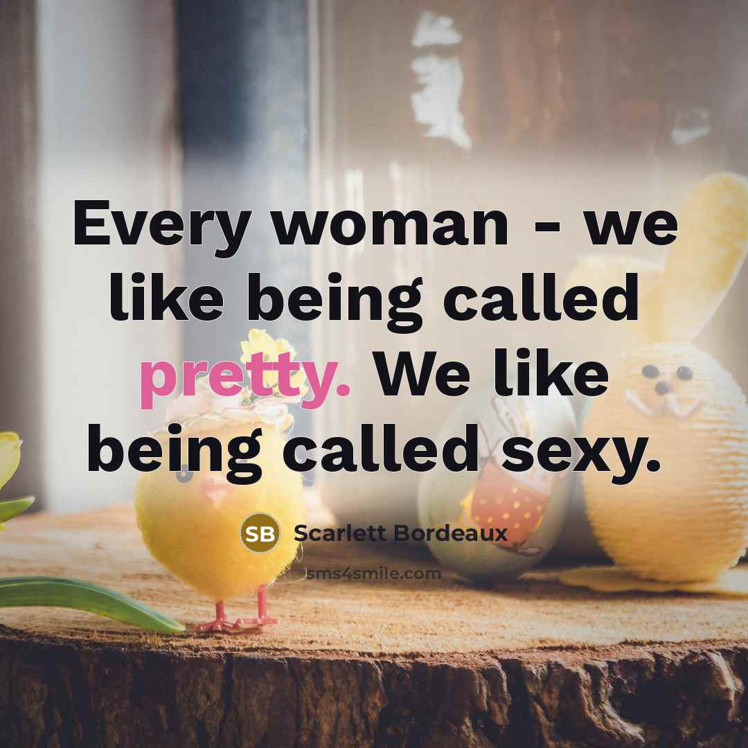“Every woman - we like being called pretty. We like…” quote by Scarlett Bordeaux
