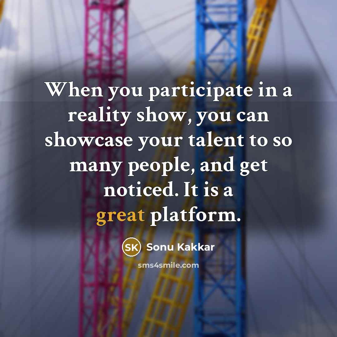 “When you participate in a reality show, you can showcase…” quote by Sonu Kakkar