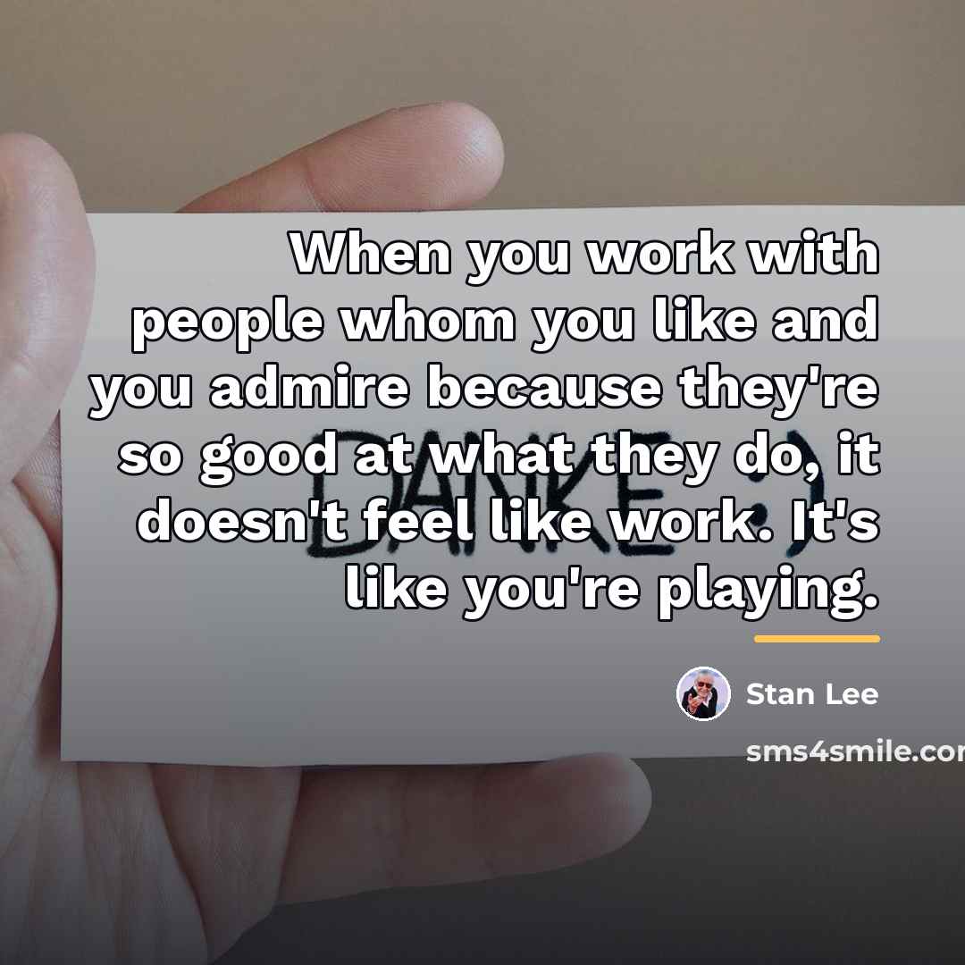 “When you work with people whom you like and you…” quote by Stan Lee