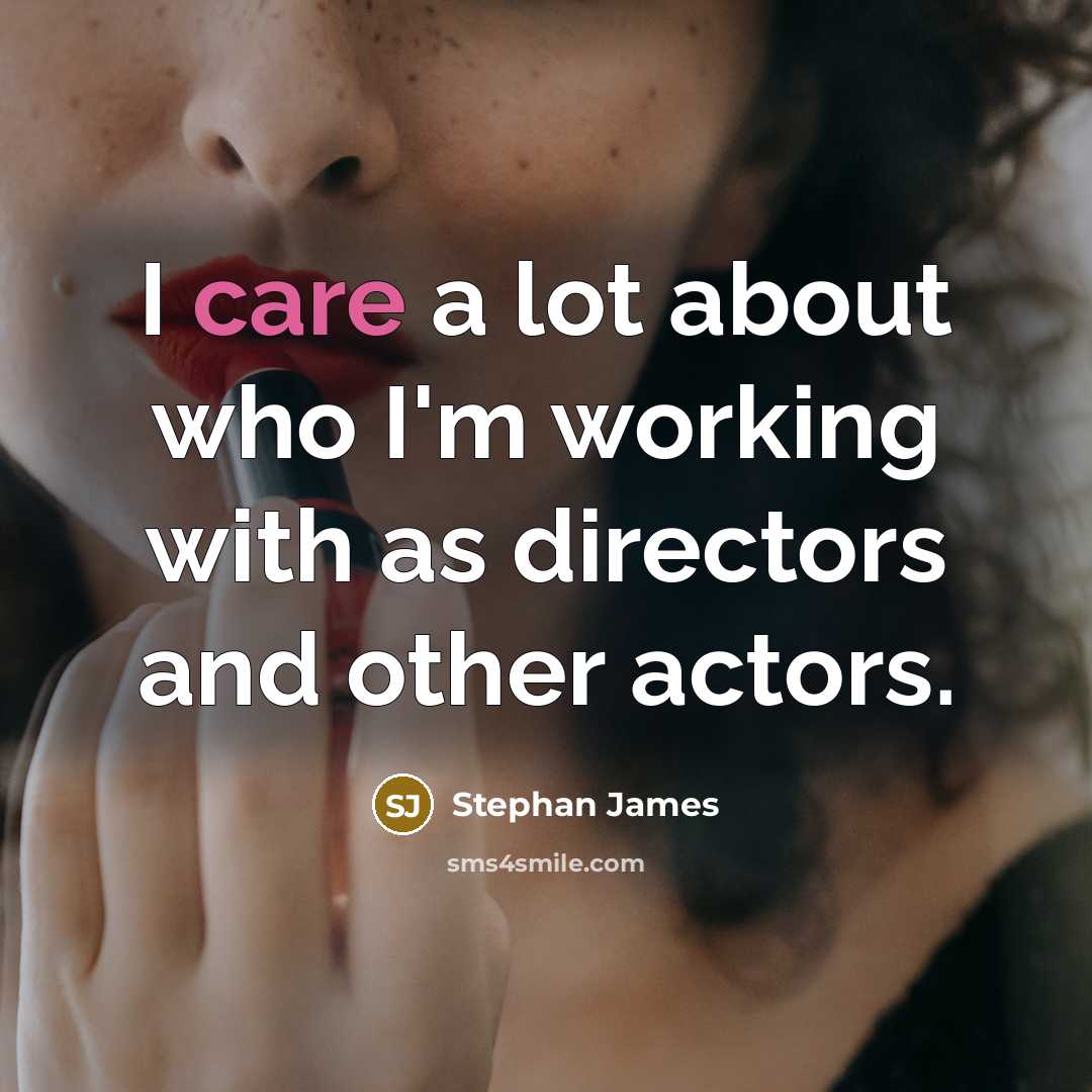 “I care a lot about who I'm working with as…” quote by Stephan James