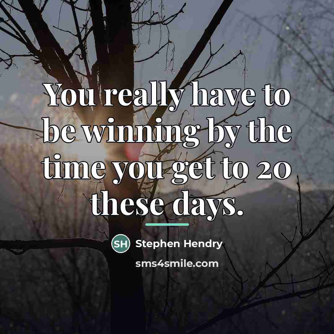 “You really have to be winning by the time you…” quote by Stephen Hendry