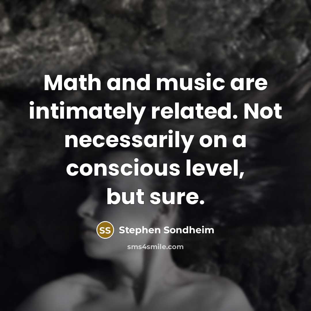 “Math and music are intimately related. Not necessarily on a…” quote by Stephen Sondheim