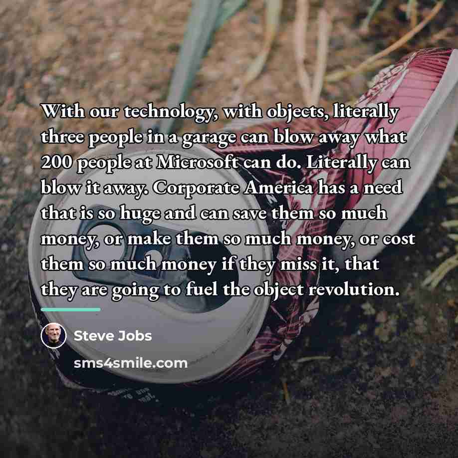 “With our technology, with objects, literally three people in a…” quote by Steve Jobs