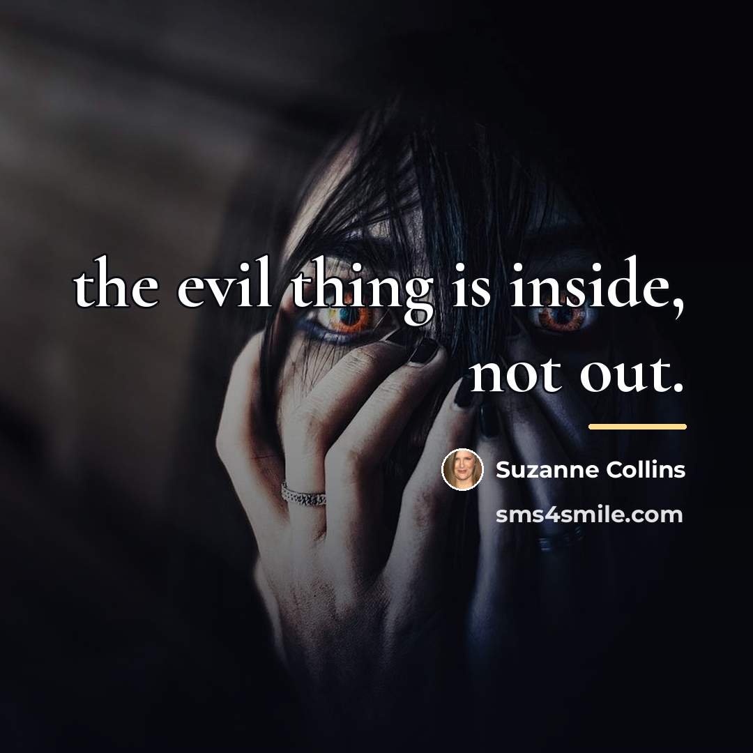 “the evil thing is inside, not out.…” quote by Suzanne Collins
