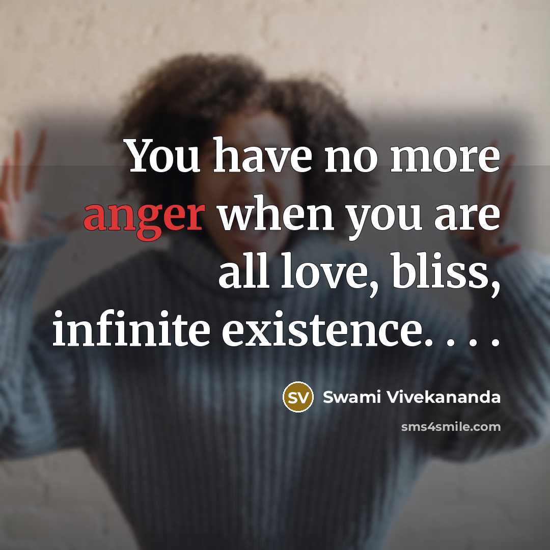 “You have no more anger when you are all love,…” quote by Swami Vivekananda