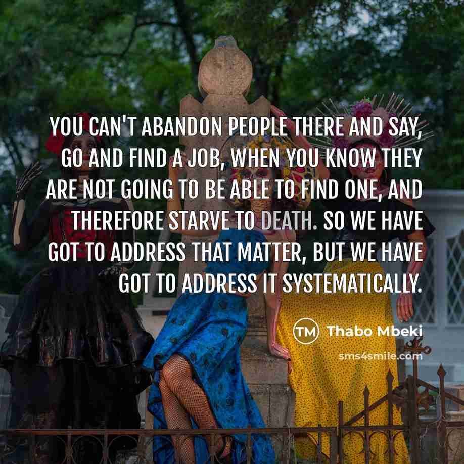 “You can't abandon people there and say, go and find…” quote by Thabo Mbeki