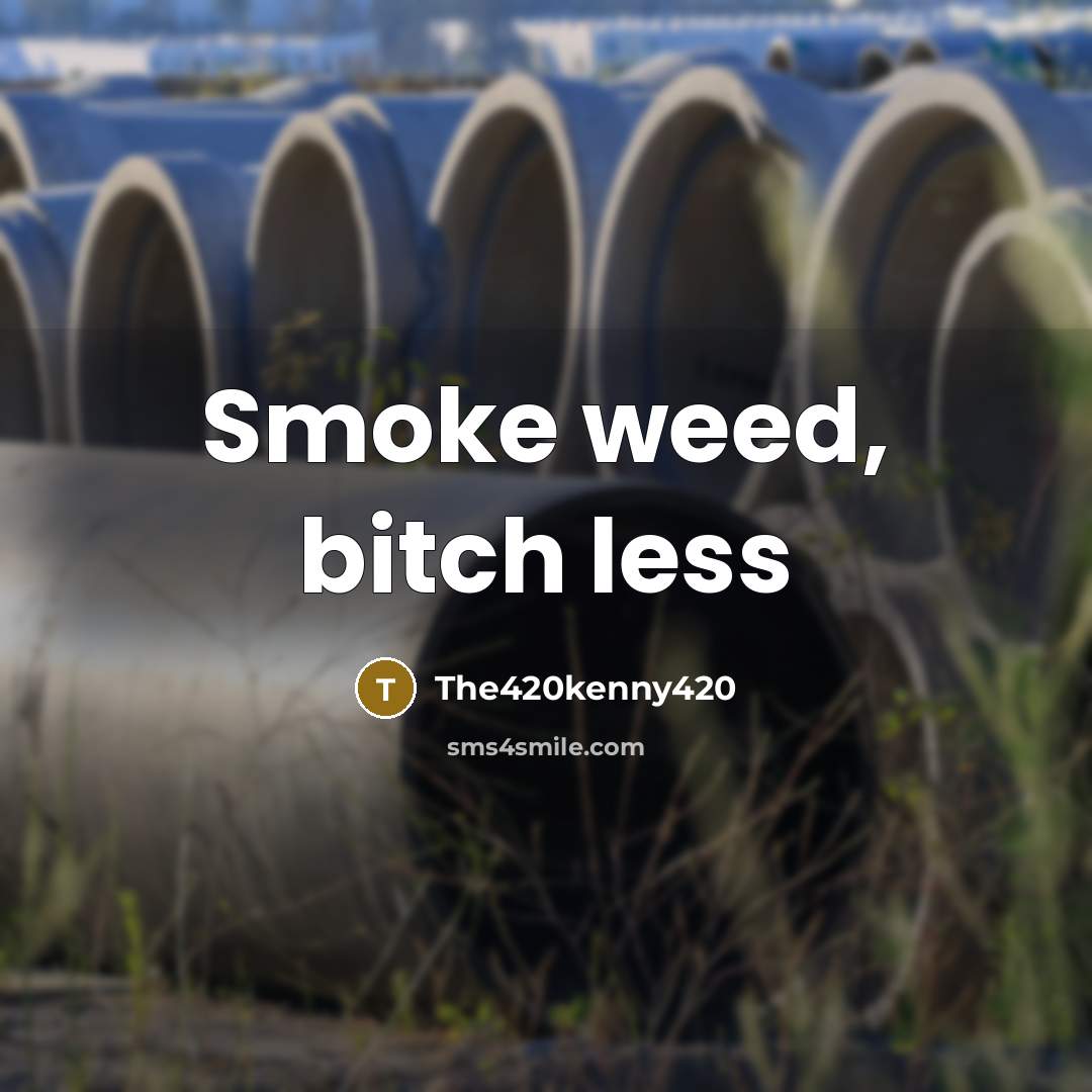 “Smoke weed, bitch less…” quote by The420kenny420