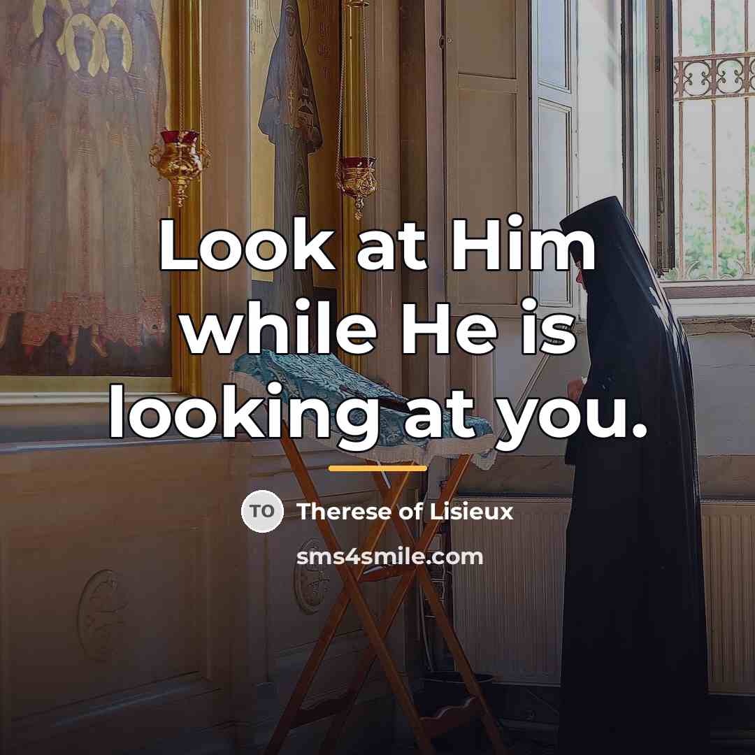 “Look at Him while He is looking at you.…” quote by Therese of Lisieux