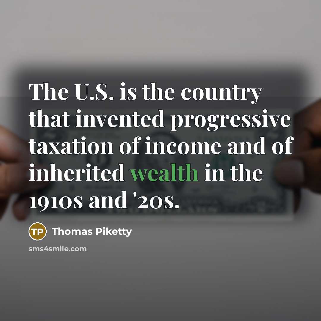 “The U.S. is the country that invented progressive taxation of…” quote by Thomas Piketty