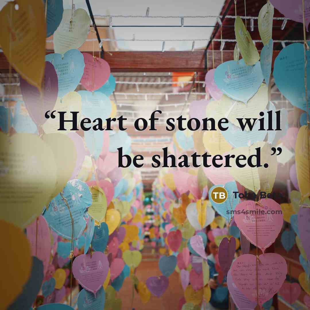“Heart of stone will be shattered.” quote by Toba Beta