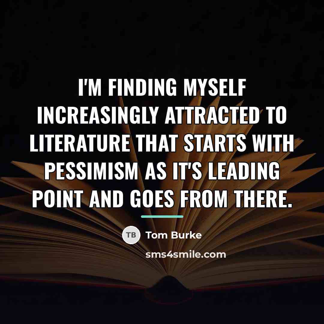 “I'm finding myself increasingly attracted to literature that starts with…” quote by Tom Burke