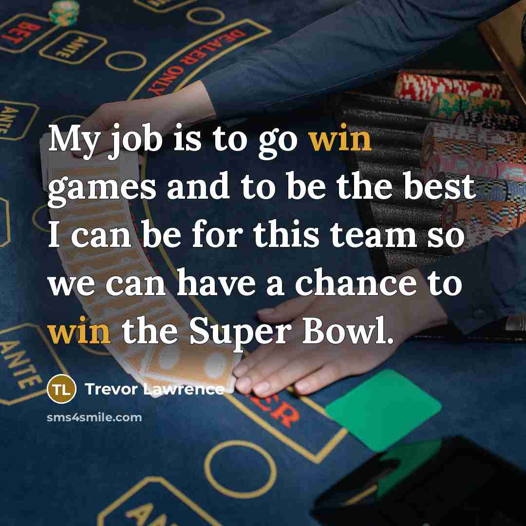 “My job is to go win games and to be…” quote by Trevor Lawrence