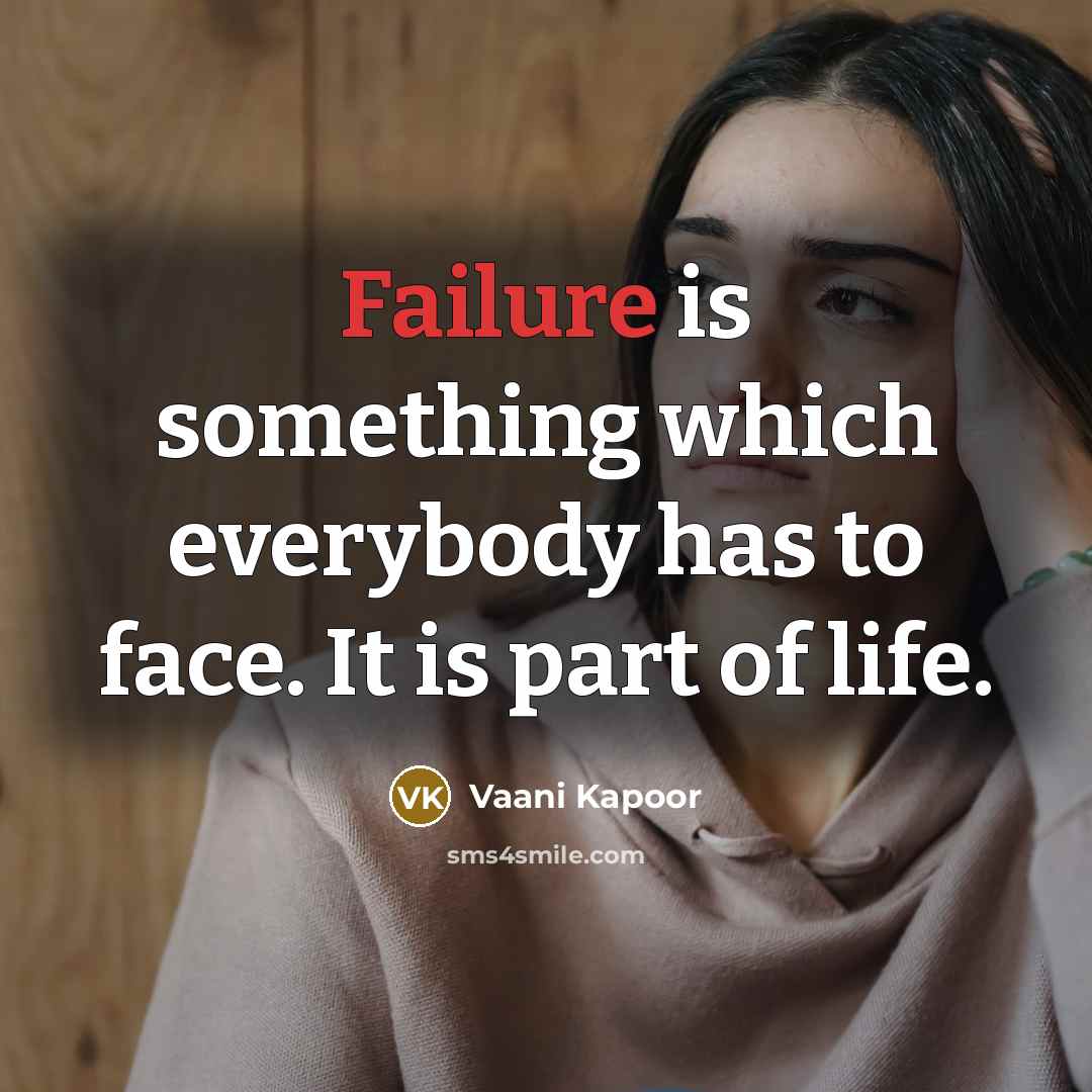 “Failure is something which everybody has to face. It is…” quote by Vaani Kapoor