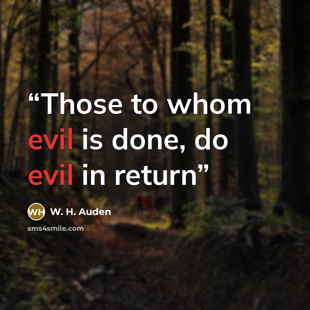 “Those to whom evil is done, do evil in return” quote by W. H. Auden