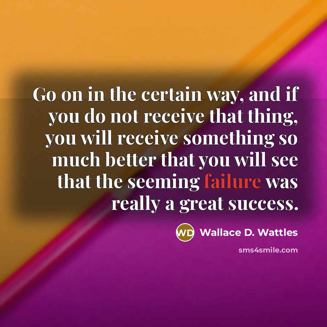 “Go on in the certain way, and if you do…” quote by Wallace D. Wattles