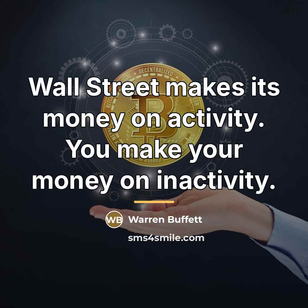 “Wall Street makes its money on activity. You make your…” quote by Warren Buffett