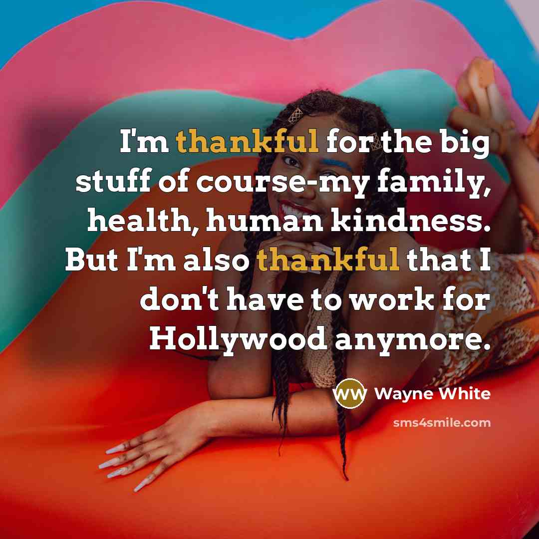 “I'm thankful for the big stuff of course-my family, health,…” quote by Wayne White