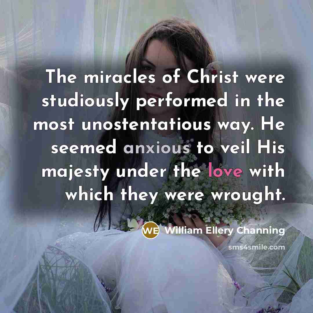 “The miracles of Christ were studiously performed in the most…” quote by William Ellery Channing
