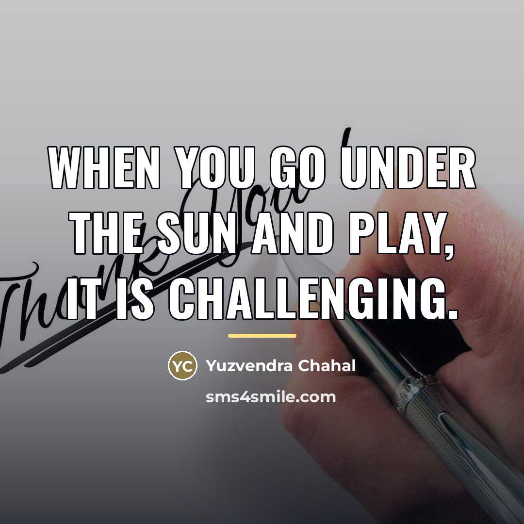 “When you go under the sun and play, it is…” quote by Yuzvendra Chahal