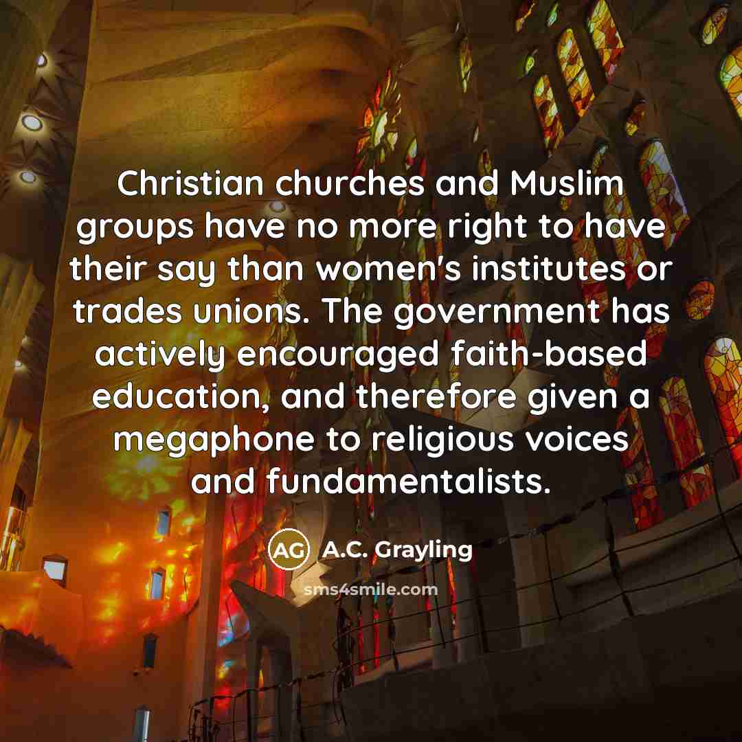 “Christian churches and Muslim groups have no more right to…” quote by A.C. Grayling