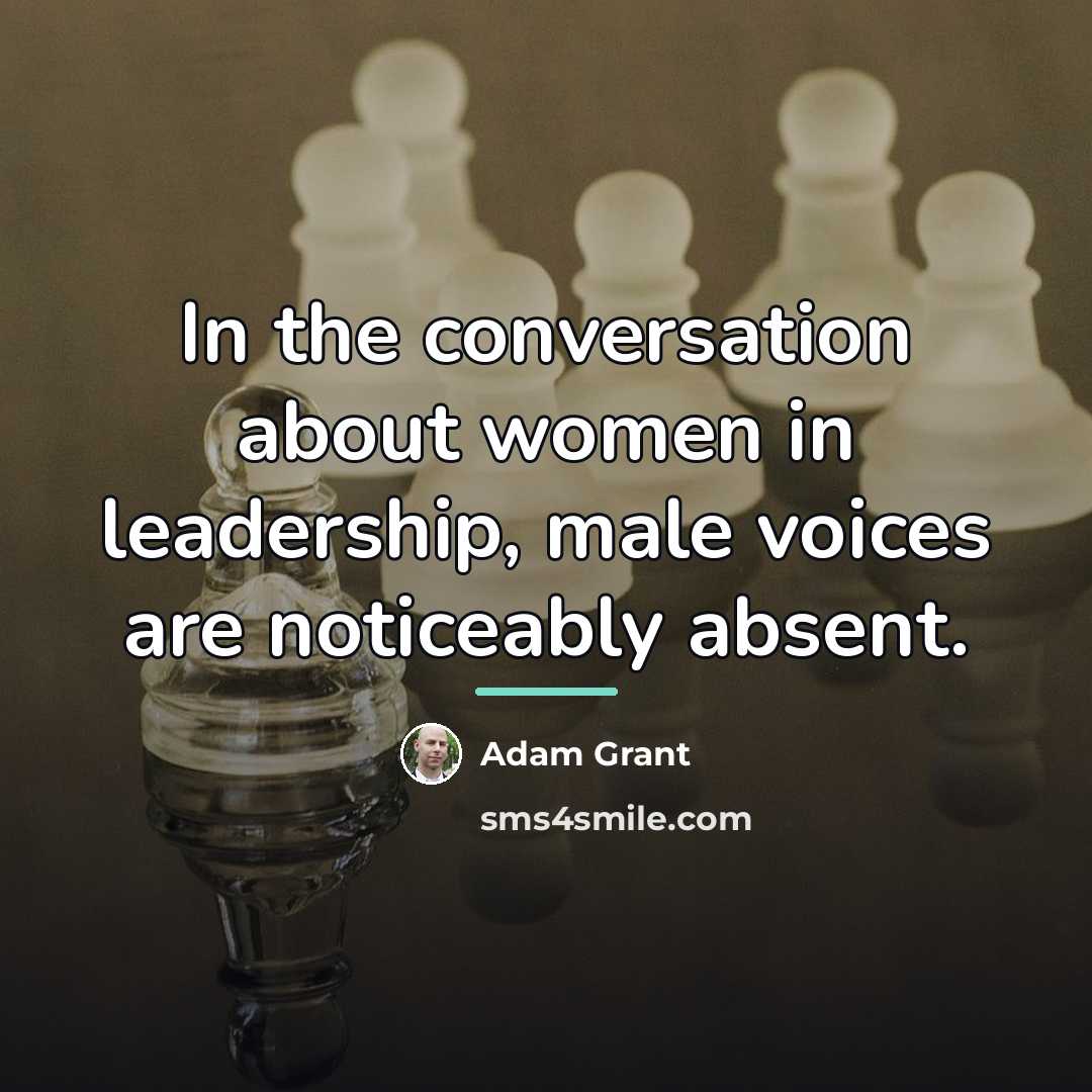 “In the conversation about women in leadership, male voices are…” quote by Adam Grant